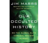 Our Occulted History: Do the Global Elite Conceal Ancient Aliens?