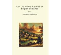 Our Old Home: A Series of English Sketches