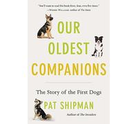 Pat Shipman Our Oldest Companions (Tascabile)