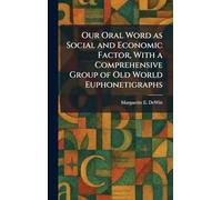 Our Oral Word as Social and Economic Factor, With a Comprehensive Group of Old World Euphonetigraphs