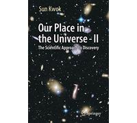 Our Place in the Universe - II: The Scientific Approach to Discovery: 2