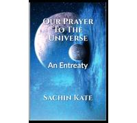 Our Prayer to the Universe: An Entreaty