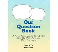 Our Question Book: A Gentle Guided Journal to Help Kids Open Up, Write More, and Share Their World