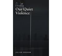 Our Quiet Violence: A Dystopian Novella