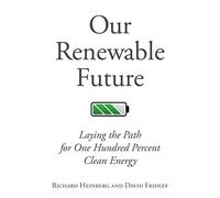 Our Renewable Future: Laying the Path for 100 % Clean Energy