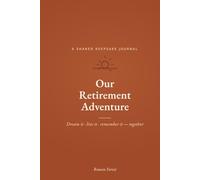 Our Retirement Adventure: A Keepsake Journal for Couples - Bucket List, Adventure Log & Connection Prompts to Plan, Live & Remember Retirement Together (A Retirement Gift for Him & Her)