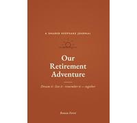 Our Retirement Adventure: A Keepsake Journal for Couples - Bucket List, Adventure Log & Connection Prompts to Plan, Live & Remember Retirement Together (A Retirement Gift for Him & Her)