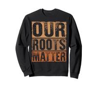 Our Roots Matter Empower Equality And Justice Felpa