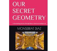 OUR SECRET GEOMETRY: A fascinating journey through Ibero-American mudejar art