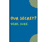 Our secret? Yeah, sure.: A Fun & Private Journal for Your Thoughts, Secrets, and Daily Musings
