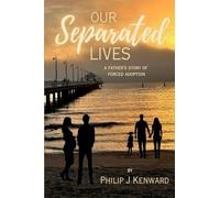 Our Separated Lives: A Father's Story of Forced Adoption
