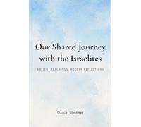 Our Shared Journey with the Israelites: Ancient Teachings, Modern Reflections