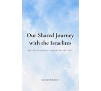 Our Shared Journey with the Israelites: Ancient Teachings, Modern Reflections