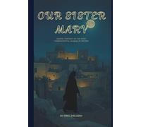 Our Sister Mary: Gospel Portrait of the Most Consequential Woman in History