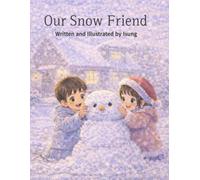 Our Snow Friend: A Winter Story of Friendship