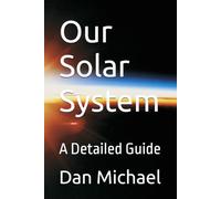Our Solar System: A Detailed Guide