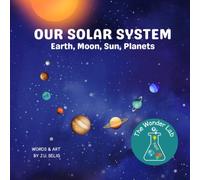 Our Solar System: Earth, Moon, Sun, Planets