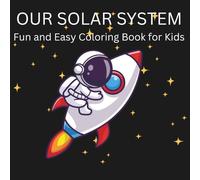 Our Solar System: Fun and Easy coloring book with Planets and Space Ships for Preschool Children 2-5