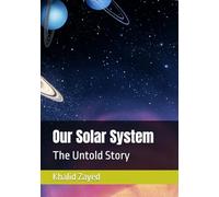 Our Solar System: The Untold Story