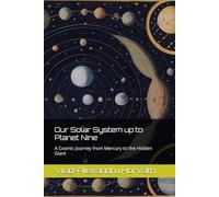 Our Solar System up to Planet Nine: A Cosmic Journey from Mercury to the Hidden Giant