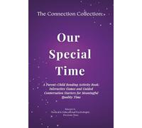 Our Special Time: A Parent-Child Bonding Activity Book: Interactive Games and Guided Conversation Starters for Meaningful Quality Time. Designed by a Child Psychologist.
