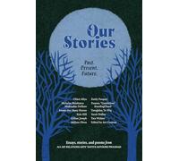 Our Stories: Past. Present. Future: Essays, Stories and Poems from All My Relations Arts' Native Authors Program