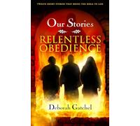 Our Stories: Relentless Obedience: Twelve Short Stories That Bring the Bible to Life