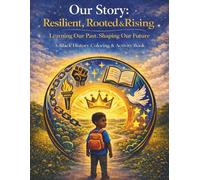 Our Story: Resilient, Rooted, & Rising: Learning Our Past. Shaping Our Future