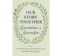 Our Story Together, Grandma & Grandpa: Twice the stories, twice the love - one beautiful family