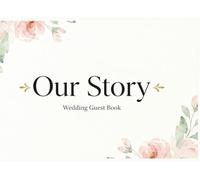 Our Story Wedding Guest Book: A Keepsake of Cherished Moments and Timeless Memories Shared with Loved Ones