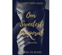 OUR SWEETEST PROPOSAL: La seconda novella della Sweet Men Saga
