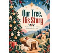 Our Tree, His Story: The Christmas Story Unfolds, One Ornament at a Time