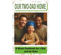 OUR TWO-DAD HOME A BLANK COOKBOOK FOR A BOY AND HIS DADS: A thoughtful gift for Father’s Day | adoption anniversaries