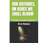 OUR VICTORIES. ON ASHES WE SHALL BLOOM: All about Incest Volume II