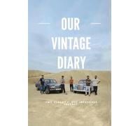 OUR VINTAGE DIARY: TWO CLASSICS , ONE IMPOSSIBLE JOURNEY