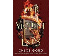 Our violent ends: the unputdownable, thrilling sequel to the astonishing fantasy romance These Violent Delights: 2