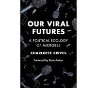 Our Viral Futures: A Political Ecology of Microbes