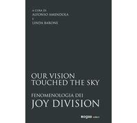 Our vision touched the sky. Fenomenologia dei Joy Division