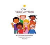 Our Voice Matters: A Children's Guide to Boundaries, Respect, Personal Safety, and Consent