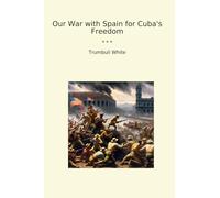 Our War with Spain for Cuba's Freedom