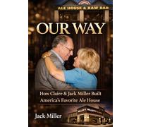 Our Way: How Claire and Jack Miller Built America’s Favorite Ale House