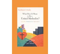 Our Way: What Does it Mean to be a United Methodist?: Facilitator Guide