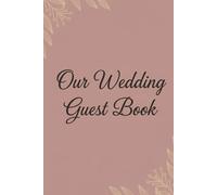 Our Wedding Guest Book: A Beautiful Keepsake for Guests to Write Wishes and Share Memories