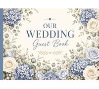 Our Wedding Guest Book: Elegant Floral Guest Book for Wedding Reception • Keepsake Sign In Book for Guests to Share Memories, Advice & Well Wishes