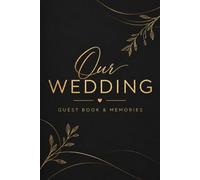 Our Wedding Guest Book: Elegant Sign-In Guestbook & Keepsake Memory Book for the Bride and Groom : Reception Book for Guests to Write Wishes, Messages and Advice
