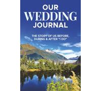 OUR WEDDING JOURNAL: THE STORY OF US BEFORE, DURING & AFTER ‘I DO’