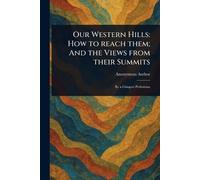 Our Western Hills: How to Reach Them; And the Views From Their Summits