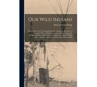 Our Wild Indians: Thirty-three Years' Personal Experience Among the red men of t
