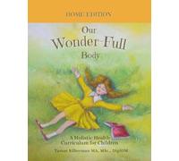 Our Wonder-FULL Body: A Holistic Health Curriculum for Children Home Edition
