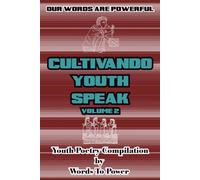 Our Words Are Powerful: Cultivando Youth Speak Volume 2